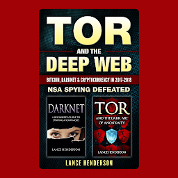 Icon image Tor and the Deep Web: Bitcoin, DarkNet & Cryptocurrency (2 in 1 Book): Encryption & Online Privacy for Beginners