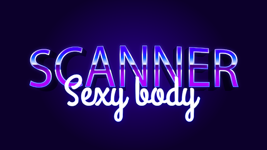 Beautiful body sexy scanner!