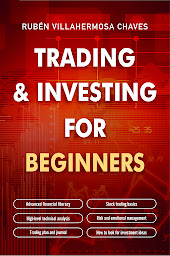 Icon image Trading and Investing for Beginners: Stock Trading Basics, High level Technical Analysis, Risk Management and Trading Psychology