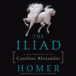 Icon image The Iliad: A New Translation by Caroline Alexander