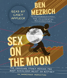 Icon image Sex on the Moon: The Amazing Story Behind the Most Audacious Heist in History