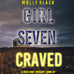 Icon image Girl Seven: Craved (A Maya Gray FBI Suspense Thriller—Book 7)