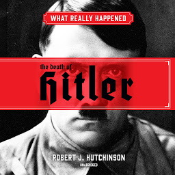 Icon image What Really Happened: The Death of Hitler