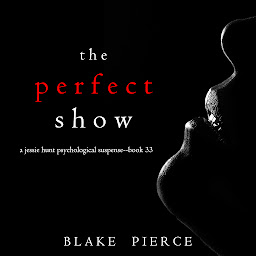 Imatge d'icona The Perfect Show (A Jessie Hunt Psychological Suspense Thriller—Book Thirty-Three)