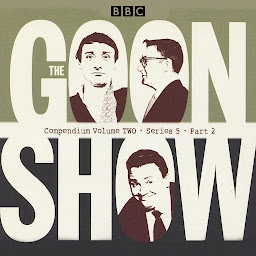 Icon image The Goon Show Compendium Volume Two: Series 5, Part 2: Episodes from the classic BBC radio comedy series