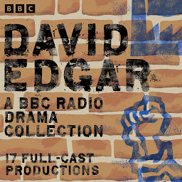 Icon image David Edgar: A BBC Radio Drama Collection: 17 Full-Cast Productions including The Shape of the Table, Pentecost & Maydays