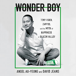 Icon image Wonder Boy: Tony Hsieh, Zappos, and the Myth of Happiness in Silicon Valley