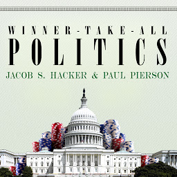 Image de l'icône Winner-Take-All Politics: How Washington Made the Rich Richer--and Turned Its Back on the Middle Class