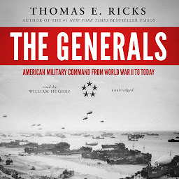 Icon image The Generals: American Military Command from World War II to Today