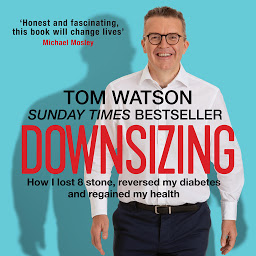 Icon image Downsizing: How I lost 8 stone, reversed my diabetes and regained my health – THE SUNDAY TIMES BESTSELLER