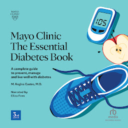 Icon image Mayo Clinic: The Essential Diabetes Book 3rd Edition: How to prevent, manage and live well with diabetes