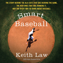 Icon image Smart Baseball: The Story Behind the Old Stats that are Ruining the Game, the New Ones that are Running it, and the Right Way to Think About Baseball
