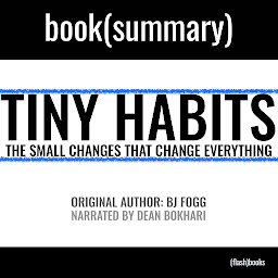 Icon image Tiny Habits by BJ Fogg - Book Summary: The Small Changes That Change Everything