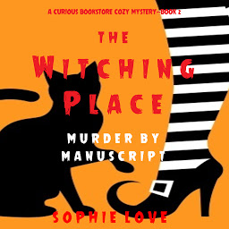 Obraz ikony: The Witching Place: Murder by Manuscript (A Curious Bookstore Cozy Mystery—Book 2)