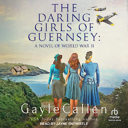 Icon image The Daring Girls of Guernsey: A Novel of World War II