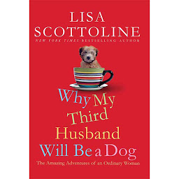 Icon image Why My Third Husband Will Be a Dog: The Amazing Adventures of an Ordinary Woman