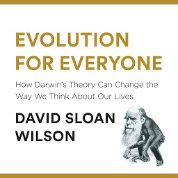 Icon image Evolution for Everyone: How Darwin's Theory Can Change the Way We Think About Our Lives