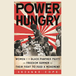 Icon image Power Hungry: Women of the Black Panther Party and Freedom Summer and Their Fight to Feed a Movement