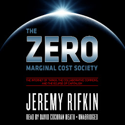Icon image The Zero Marginal Cost Society: The Internet of Things, the Collaborative Commons, and the Eclipse of Capitalism