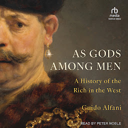 Icon image As Gods Among Men: A History of the Rich in the West