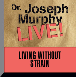 Icon image Living Without Strain: Dr. Joseph Murphy LIVE!