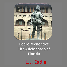 Icon image Pedro Menendez: The Adelantado of Florida