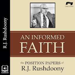 Icon image An Informed Faith: The Position Papers of R. J. Rushdoony