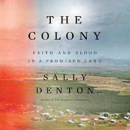 Icon image The Colony: Faith and Blood in a Promised Land