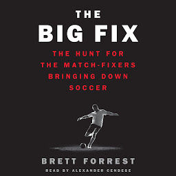 Icon image The Big Fix: The Hunt for the Match-Fixers Bringing Down Soccer