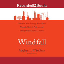 Icon image Windfall: How the New Energy Abundance Upends Global Politics and Strengthens America's Power