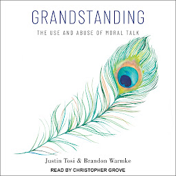 Icon image Grandstanding: The Use and Abuse of Moral Talk