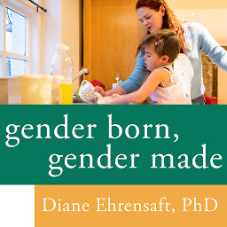 Icon image Gender Born, Gender Made: Raising Healthy Gender-Nonconforming Children
