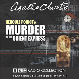 Icon image Murder On The Orient Express: A BBC Radio 4 Full-Cast Dramatisation