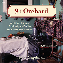 Icon image 97 Orchard: An Edible History of Five Immigrant Families in One New York Tenement
