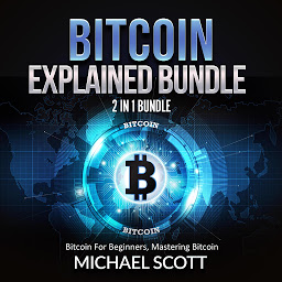 Icon image Bitcoin Explained Bundle: 2 in 1 Bundle, Bitcoin For Beginners, Mastering Bitcoin