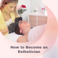 How to Become an Esthetician