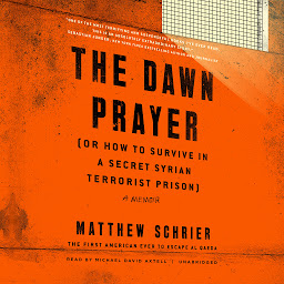 Icon image The Dawn Prayer (or How to Survive in a Secret Syrian Terrorist Prison)
