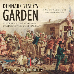 Icon image Denmark Vesey's Garden: Slavery and Memory in the Cradle of the Confederacy