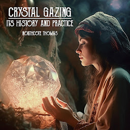 Obrázek ikony Crystal Gazing: Its History And Practice