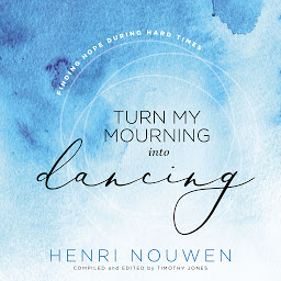 Icon image Turn My Mourning into Dancing: Finding Hope During Hard Times