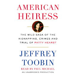 Icoonafbeelding voor American Heiress: The Wild Saga of the Kidnapping, Crimes and Trial of Patty Hearst