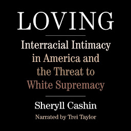 Icon image Loving: Interracial Intimacy in America and the Threat to White Supremacy