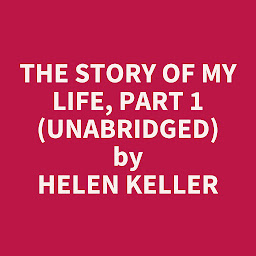 Icon image The Story of My Life, Part 1 (Unabridged): optional