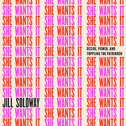 Icon image She Wants It: Desire, Power, and Toppling the Patriarchy