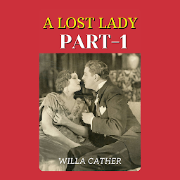 Icon image A LOST LADY PART 1: Popular Books by WILLA CATHER : All times Bestseller Demanding Books