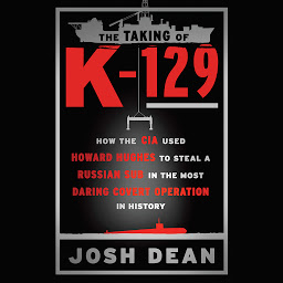 「The Taking of K-129: How the CIA Used Howard Hughes to Steal a Russian Sub in the Most Daring Covert Operation in History」のアイコン画像