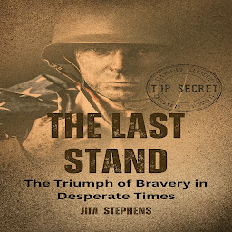 Icon image The Last Stand: The Triumph of Bravery in Desperate Times