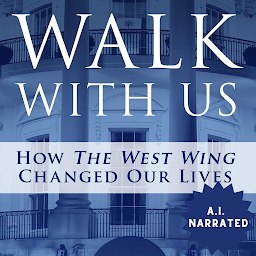Icon image Walk With Us: How The West Wing Changed Our Lives