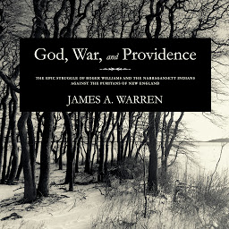 Icon image God, War, and Providence: The Epic Struggle of Roger Williams and the Narragansett Indians against the Puritans of New England