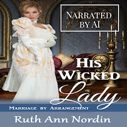 Obraz ikony: His Wicked Lady: A Regency Scandalous Heroine Uptight Hero Comedy Romance